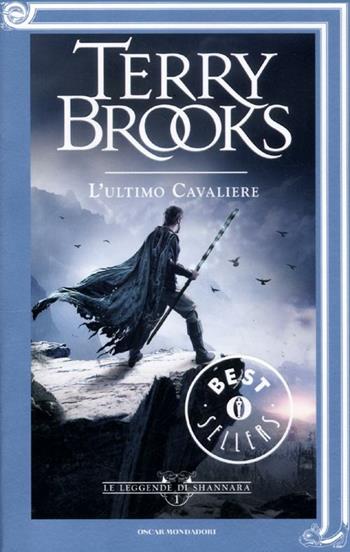 L' ultimo cavaliere. Le leggende di Shannara. Vol. 1 - Terry Brooks - Libro Mondadori 2012, Oscar bestsellers | Libraccio.it