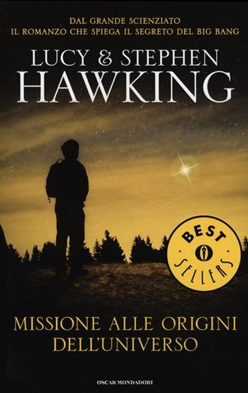 Missione alle origini dell'universo - Lucy Hawking, Stephen Hawking - Libro Mondadori 2012, Oscar bestsellers | Libraccio.it