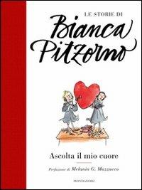 Ascolta il mio cuore - Bianca Pitzorno - Libro Mondadori 2012, Le storie di Bianca Pitzorno | Libraccio.it