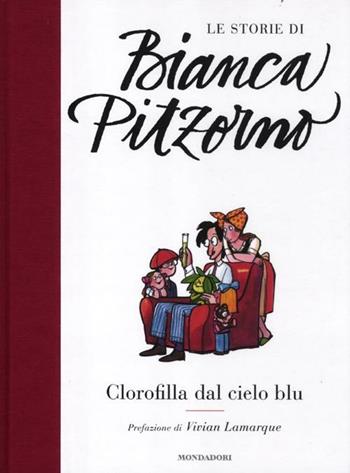 Clorofilla dal cielo blu - Bianca Pitzorno - Libro Mondadori 2012, Le storie di Bianca Pitzorno | Libraccio.it