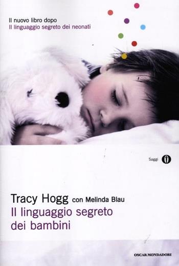 Il linguaggio segreto dei bambini. 1-3 anni - Tracy Hogg, Melinda Blau - Libro Mondadori 2012, Oscar saggi | Libraccio.it