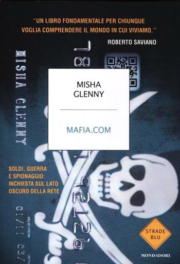 Mafia.com. Soldi, guerra e spionaggio: inchiesta sul lato oscuro della rete - Misha Glenny - Libro Mondadori 2012, Strade blu. Non Fiction | Libraccio.it