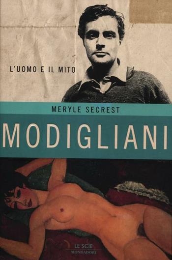 Modigliani. L'uomo e il mito - Meryle Secrest - Libro Mondadori 2012, Le scie. Nuova serie | Libraccio.it