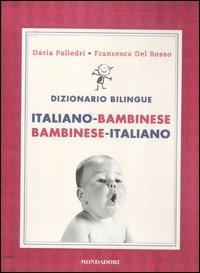 Dizionario bilingue. Italiano-bambinese, bambinese-italiano - Francesca Del Rosso, Daria Polledri - Libro Mondadori 2012, Comefare | Libraccio.it