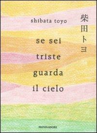 Se sei triste guarda il cielo - Toyo Shibata - Libro Mondadori 2012, Arcobaleno | Libraccio.it