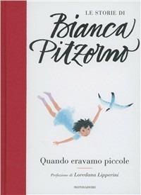Quando eravamo piccole - Bianca Pitzorno - Libro Mondadori 2012, Le storie di Bianca Pitzorno | Libraccio.it