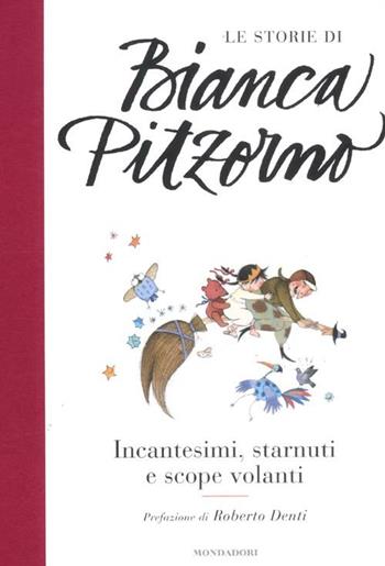 Incantesimi, starnuti e scope volanti - Bianca Pitzorno - Libro Mondadori 2012, Le storie di Bianca Pitzorno | Libraccio.it