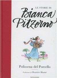 Polissena del Porcello - Bianca Pitzorno - Libro Mondadori 2012, Le storie di Bianca Pitzorno | Libraccio.it