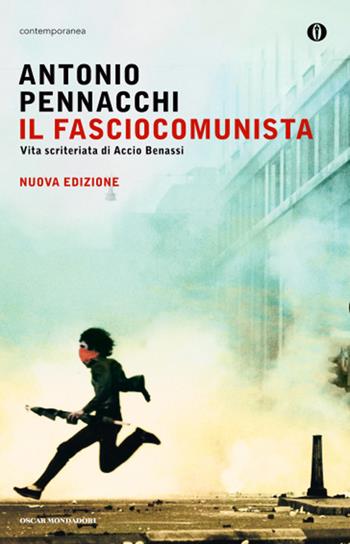 Il fasciocomunista. Vita scriteriata di Accio Benassi - Antonio Pennacchi - Libro Mondadori 2011, Oscar contemporanea | Libraccio.it