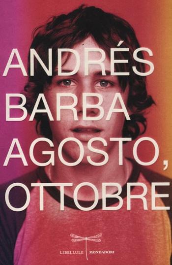 Agosto, ottobre - Andrés Barba - Libro Mondadori 2012, Libellule | Libraccio.it