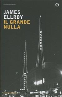 Il grande nulla - James Ellroy - Libro Mondadori 2012, Oscar contemporanea | Libraccio.it
