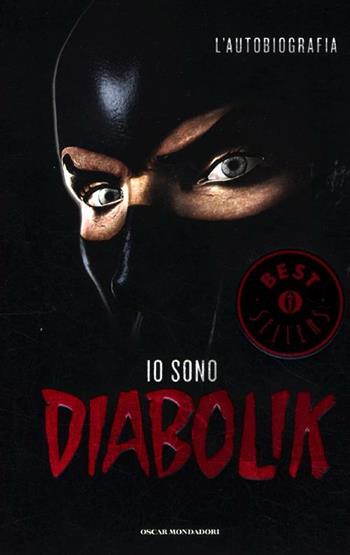 Io sono Diabolik. L'autobiografia - Diabolik - Libro Mondadori 2012, Oscar bestsellers | Libraccio.it