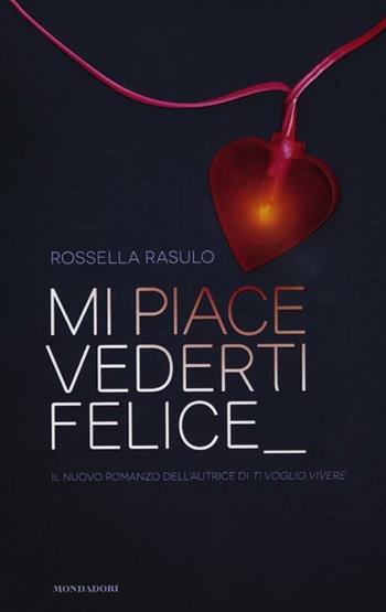 Mi piace vederti felice - Rossella Rasulo - Libro Mondadori 2012, Chrysalide | Libraccio.it