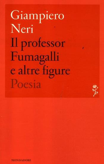 Il professor Fumagalli e altre figure - Giampiero Neri - Libro Mondadori 2012, Lo specchio | Libraccio.it