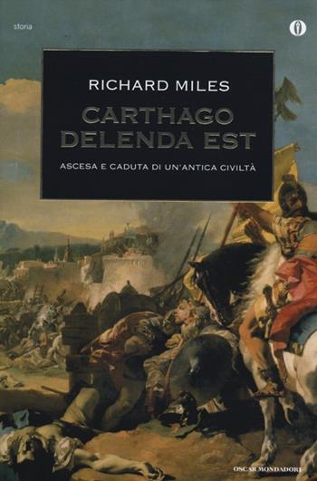 Carthago delenda est. Ascesa e caduta di un'antica civiltà - Richard Miles - Libro Mondadori 2012, Oscar storia | Libraccio.it