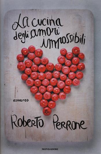 La cucina degli amori impossibili - Roberto Perrone - Libro Mondadori 2013, Omnibus | Libraccio.it