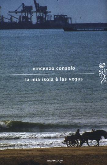 La mia isola è Las Vegas - Vincenzo Consolo - Libro Mondadori 2012, Scrittori italiani | Libraccio.it