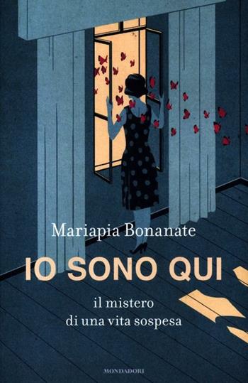 Io sono qui. Il mistero di una vita sospesa - Mariapia Bonanate - Libro Mondadori 2012, Ingrandimenti | Libraccio.it