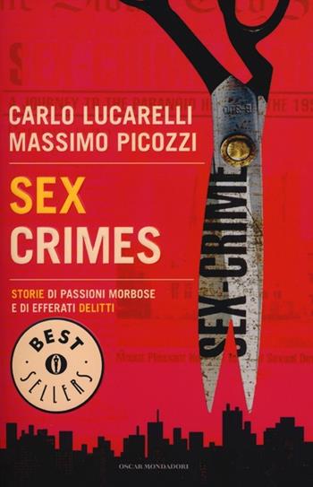 Sex crimes. Storie di passioni morbose e di efferati delitti - Carlo Lucarelli, Massimo Picozzi - Libro Mondadori 2012, Oscar bestsellers | Libraccio.it