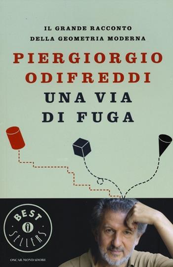 Una via di fuga. Il grande racconto della geometria moderna - Piergiorgio Odifreddi - Libro Mondadori 2012, Oscar grandi bestsellers | Libraccio.it