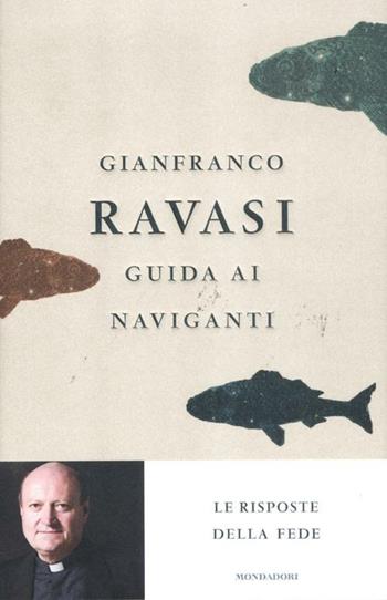 Guida ai naviganti. Le risposte della fede - Gianfranco Ravasi - Libro Mondadori 2012, Saggi | Libraccio.it