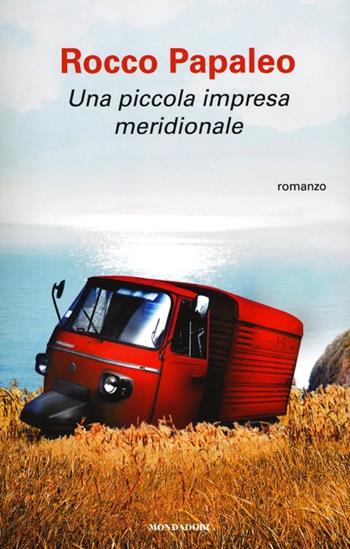 Una piccola impresa meridionale - Rocco Papaleo - Libro Mondadori 2013, Arcobaleno | Libraccio.it