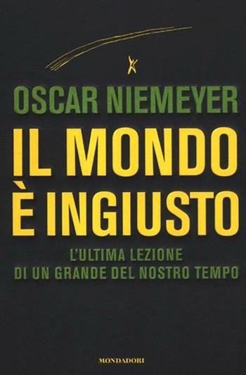 Il mondo è ingiusto - Oscar Niemeyer - Libro Mondadori 2012, Ingrandimenti | Libraccio.it