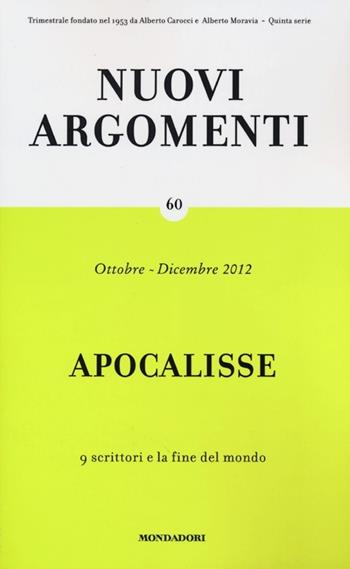 Nuovi argomenti. Vol. 60: Apocalisse, 9 scrittori e la fine del mondo.  - Libro Mondadori 2012 | Libraccio.it