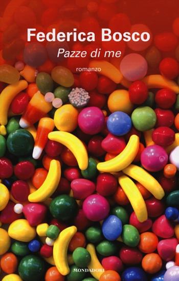Pazze di me - Federica Bosco - Libro Mondadori 2012 | Libraccio.it