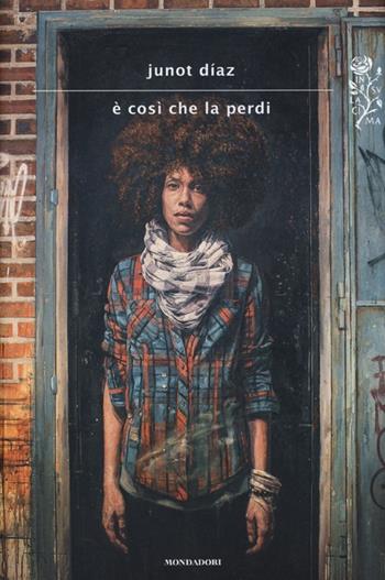 È così che la perdi - Junot Díaz - Libro Mondadori 2013, Scrittori italiani e stranieri | Libraccio.it