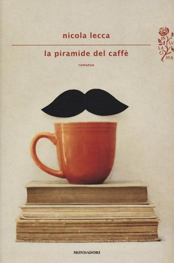 La piramide del caffè - Nicola Lecca - Libro Mondadori 2013, Scrittori italiani e stranieri | Libraccio.it