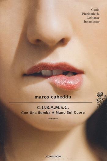 C.U.B.A.M.S.C. Con Una Bomba A Mano Sul Cuore - Marco Cubeddu - Libro Mondadori 2013, Scrittori italiani e stranieri | Libraccio.it
