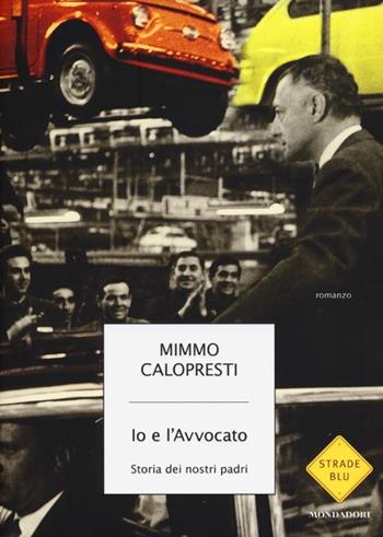 Io e l'Avvocato. Storia dei nostri padri - Mimmo Calopresti - Libro Mondadori 2013, Strade blu | Libraccio.it