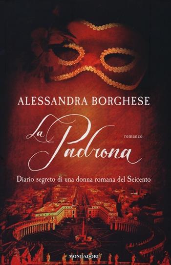 La padrona - Alessandra Borghese - Libro Mondadori 2013, Scrittori italiani | Libraccio.it