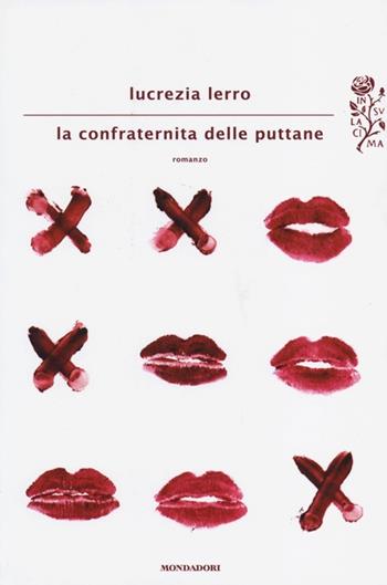 La confraternita delle puttane - Lucrezia Lerro - Libro Mondadori 2013, Scrittori italiani e stranieri | Libraccio.it