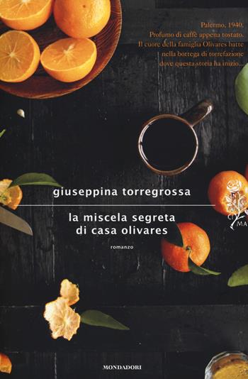 La miscela segreta di casa Olivares - Giuseppina Torregrossa - Libro Mondadori 2014, Scrittori italiani e stranieri | Libraccio.it