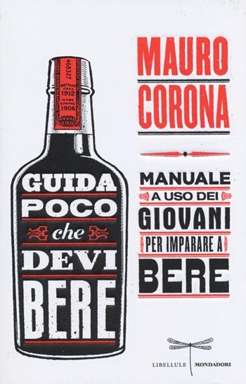 Guida poco che devi bere. Manuale a uso dei giovani per imparare a bere - Mauro Corona - Libro Mondadori 2013, Libellule | Libraccio.it