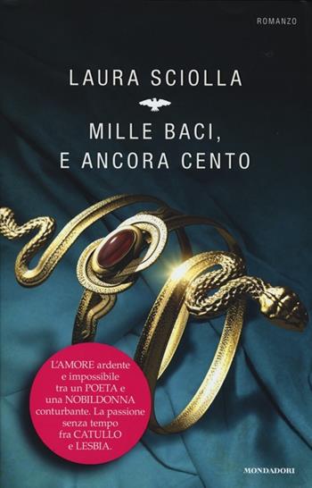 Mille baci, e ancora cento - Laura Lorenza Sciolla - Libro Mondadori 2013, Omnibus | Libraccio.it