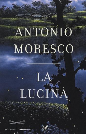 La lucina - Antonio Moresco - Libro Mondadori 2013, Libellule | Libraccio.it