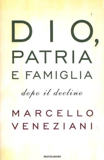 Dio, patria e famiglia dopo il declino - Marcello Veneziani - Libro Mondadori 2012, Frecce | Libraccio.it