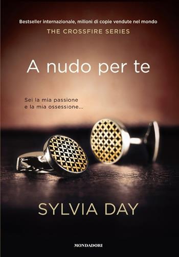 A nudo per te. The crossfire series. Vol. 1 - Sylvia Day - Libro Mondadori 2012, Omnibus | Libraccio.it