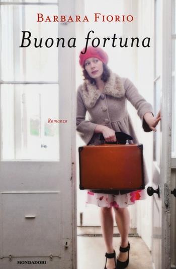 Buona fortuna - Barbara Fiorio - Libro Mondadori 2013, Omnibus | Libraccio.it