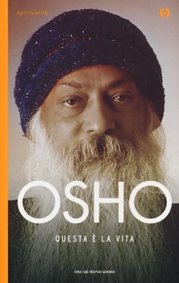 Questa è la vita - Osho - Libro Mondadori 2013, Oscar spiritualità | Libraccio.it