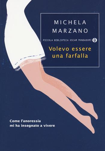 Volevo essere una farfalla. Come l'anoressia mi ha insegnato a vivere - Michela Marzano - Libro Mondadori 2013, Piccola biblioteca oscar | Libraccio.it