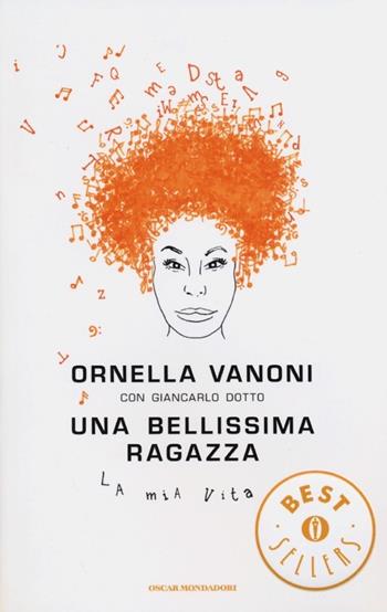 Una bellissima ragazza. La mia vita - Ornella Vanoni, Giancarlo Dotto - Libro Mondadori 2013, Oscar bestsellers | Libraccio.it