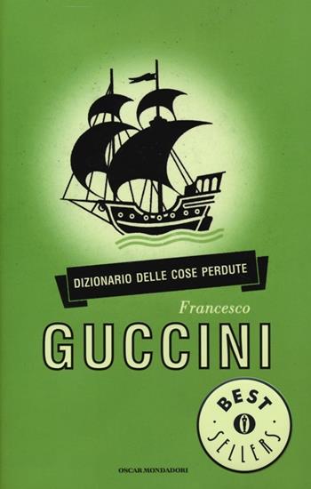 Dizionario delle cose perdute - Francesco Guccini - Libro Mondadori 2013, Oscar bestsellers | Libraccio.it