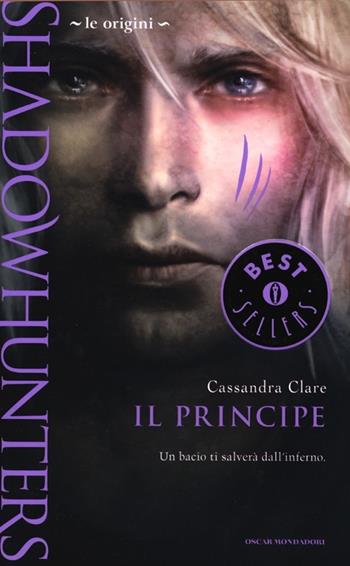 Il principe. Le origini. Shadowhunters - Cassandra Clare - Libro Mondadori 2013, Oscar bestsellers | Libraccio.it