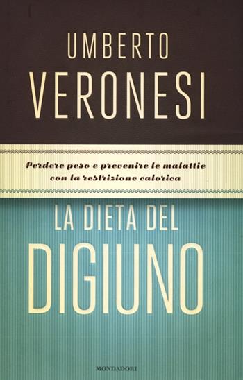 La dieta del digiuno - Umberto Veronesi - Libro Mondadori 2013 | Libraccio.it
