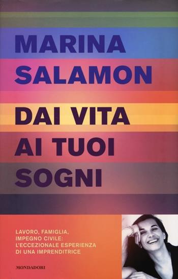 Dai vita ai tuoi sogni - Marina Salamon - Libro Mondadori 2013, Ingrandimenti | Libraccio.it