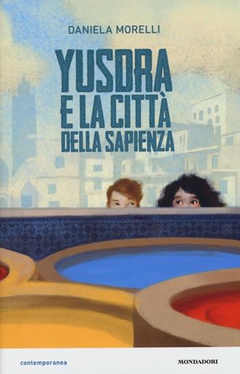 Yusdra e la città della sapienza - Daniela Morelli - Libro Mondadori 2013, Contemporanea | Libraccio.it